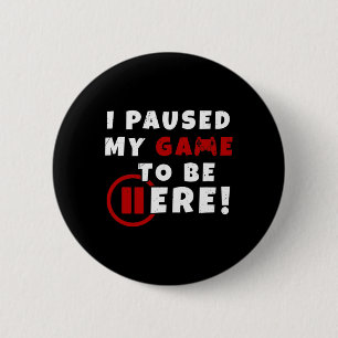 Are We Done Yet I Paused My Game To Be Here Funny  2 Inch Round Button