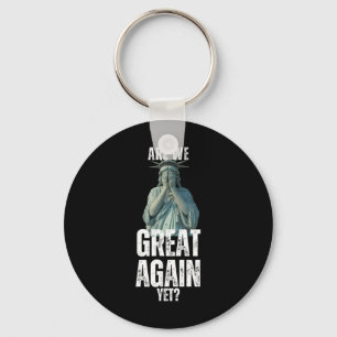 Are We Great Again Yet Funny Statue Of Liberty Ant Keychain