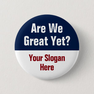 Are We Great Yet? Add Your Own Custom Slogan 2 Inch Round Button