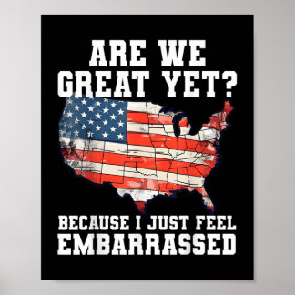 Are We Great Yet Because I Just Feel Embarred Funn Poster
