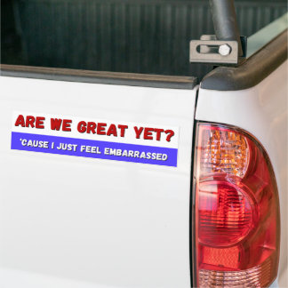Are We Great Yet? bumper sticker