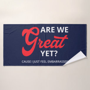 Are We Great Yet? Cause I Just Feel Embarrassed IV Bath Towel Set