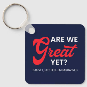 Are We Great Yet? Cause I Just Feel Embarrassed IV Keychain