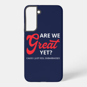 Are We Great Yet? Cause I Just Feel Embarrassed IV Samsung Galaxy Case