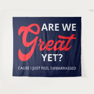 Are We Great Yet? Cause I Just Feel Embarrassed IV Tapestry