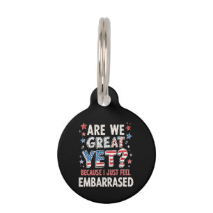 Are We Great Yet? Cause I Just Feel Embarrassed  Pet Tag