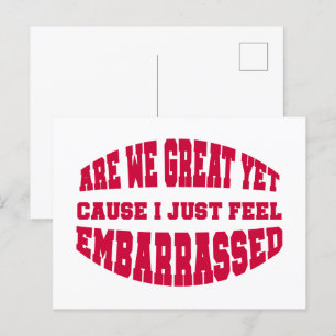 Are We Great Yet? Cause I Just Feel Embarrassed Postcard