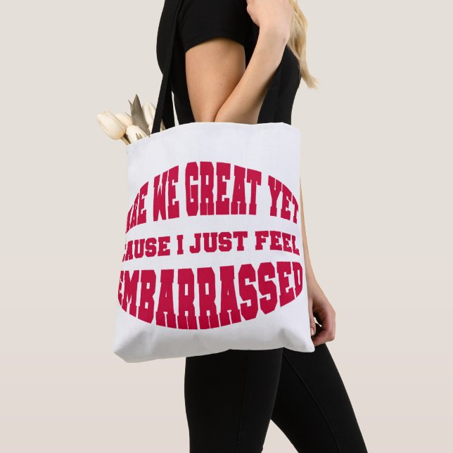 Are We Great Yet? Cause I Just Feel Embarrassed Tote Bag (Close Up)