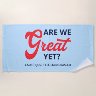 Are We Great Yet? Cause I Just Feel Embarrassed V Beach Towel