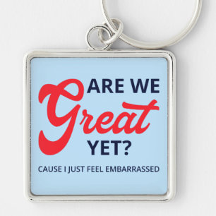 Are We Great Yet? Cause I Just Feel Embarrassed V Keychain
