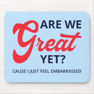 Are We Great Yet? Cause I Just Feel Embarrassed V Mouse Pad