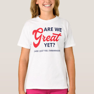 Are We Great Yet? Cause I Just Feel Embarrassed V T-Shirt