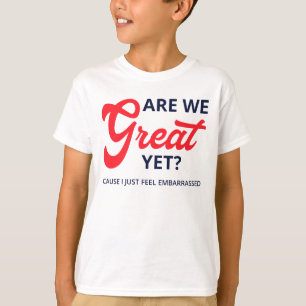 Are We Great Yet? Cause I Just Feel Embarrassed V T-Shirt