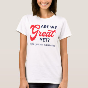 Are We Great Yet? Cause I Just Feel Embarrassed V T-Shirt