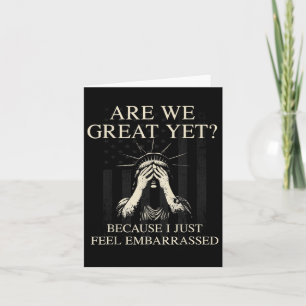 Are We Great Yet Cause I Just Feel Embarred _1 Card