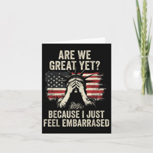Are We Great Yet Cause I Just Feel Embarred _2  Card