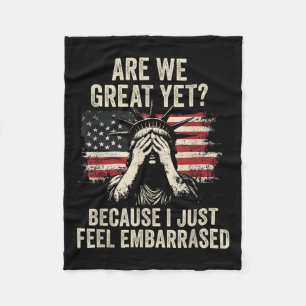 Are We Great Yet Cause I Just Feel Embarred _2  Fleece Blanket