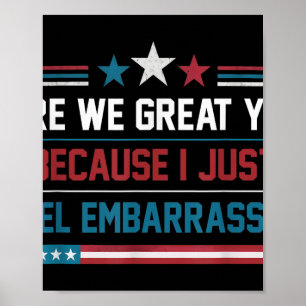 Are We Great Yet Cause I Just Feel Embarred Antitr Poster