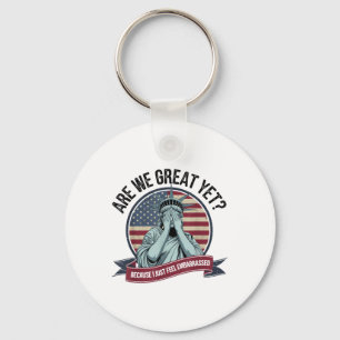 Are We Great Yet Cause I Just Feel Embarred Men &a Keychain