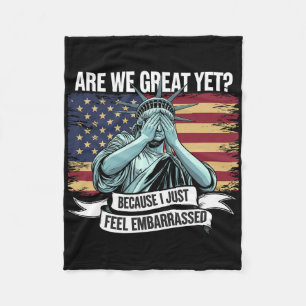 Are We Great Yet Cause I Just Feel Embarred Men An Fleece Blanket