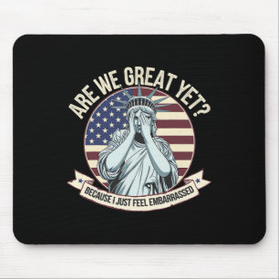 Are We Great Yet Cause I Just Feel Embarred Men An Mouse Pad