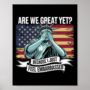 Are We Great Yet Cause I Just Feel Embarred Men An Poster