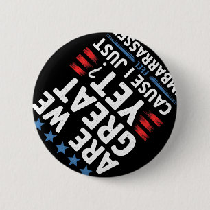 Are We Great Yet Cause I Just Feel Emrred 2 Inch Round Button