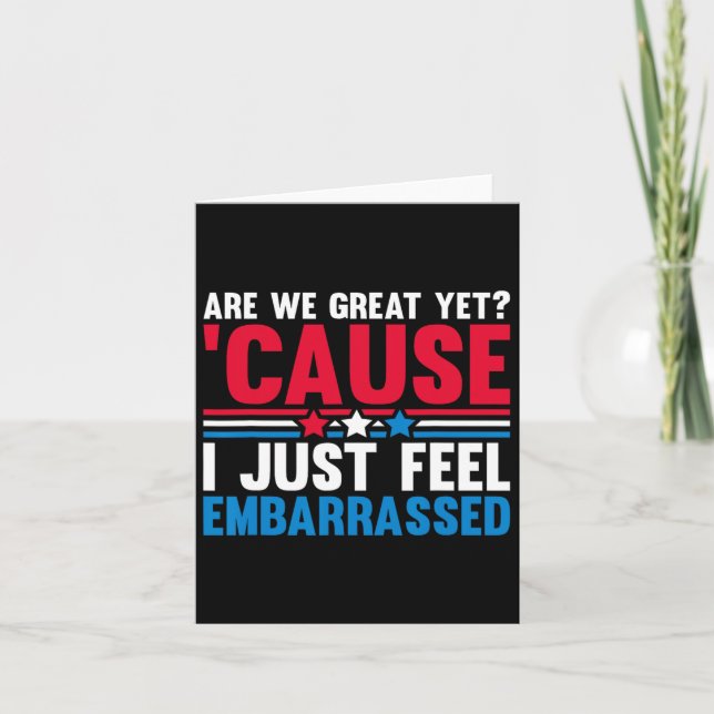 Are We Great Yet Cause I Just Feel Emrred Anti Tru Card (Front)