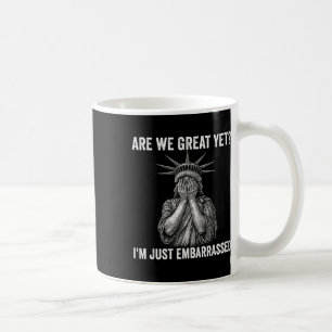 Are We Great Yet Cause I Just Feel Emrred Anti Tru Coffee Mug