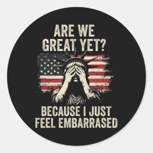 Are We Great Yet Cause I Just Feel Emrred Classic Round Sticker