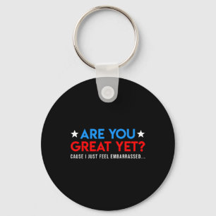 Are We Great Yet Cause I Just Feel Emrred Funny Keychain