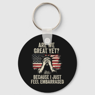 Are We Great Yet Cause I Just Feel Emrred  Keychain