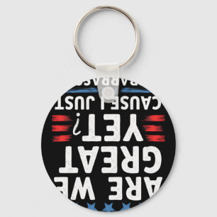 Are We Great Yet Cause I Just Feel Emrred Keychain