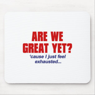 Are We Great Yet cause I Just Feel Exhausted - Ant Mouse Pad