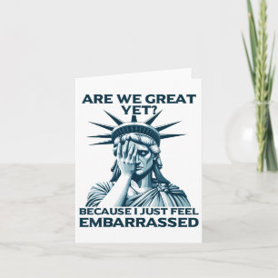 Are We Great Yet Crying Statue Of Liberty Sad Usa Card