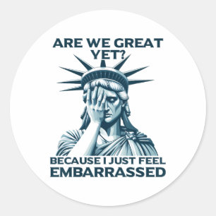 Are We Great Yet Crying Statue Of Liberty Sad Usa Classic Round Sticker