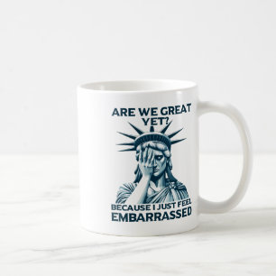 Are We Great Yet Crying Statue Of Liberty Sad Usa Coffee Mug