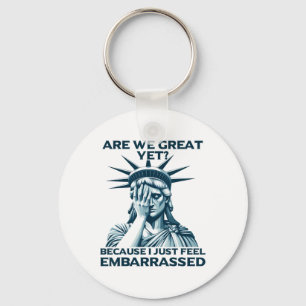 Are We Great Yet Crying Statue Of Liberty Sad Usa Keychain