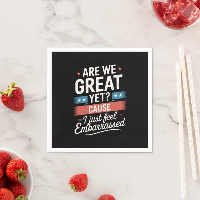 Are We Great Yet Feel Embarrassed Anti Trump Napkin (Insitu)