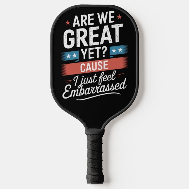 Are We Great Yet Feel Embarrassed Anti Trump Pickleball Paddle (Front)