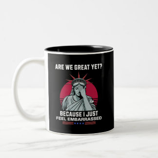 Are We Great Yet? I Feel Embarrassed Anti Trump Two-Tone Coffee Mug
