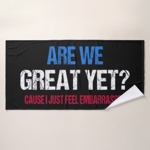 Are We Great Yet? I Just Feel Embarrassed II Bath Towel Set
