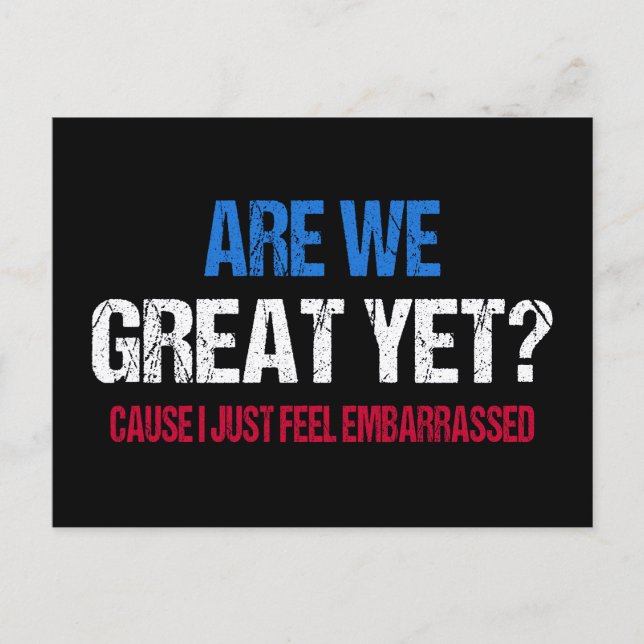 Are We Great Yet? I Just Feel Embarrassed II Postcard (Front)