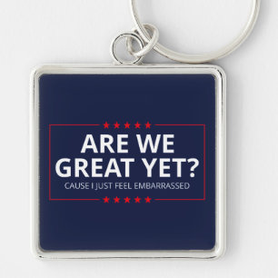 Are We Great Yet? I Just Feel Embarrassed III Keychain