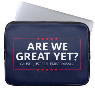 Are We Great Yet? I Just Feel Embarrassed III Laptop Sleeve