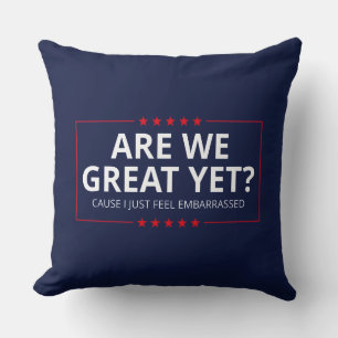 Are We Great Yet? I Just Feel Embarrassed III Throw Pillow