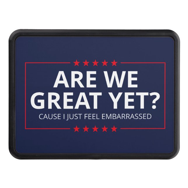 Are We Great Yet? I Just Feel Embarrassed III Trailer Hitch Cover (Front)