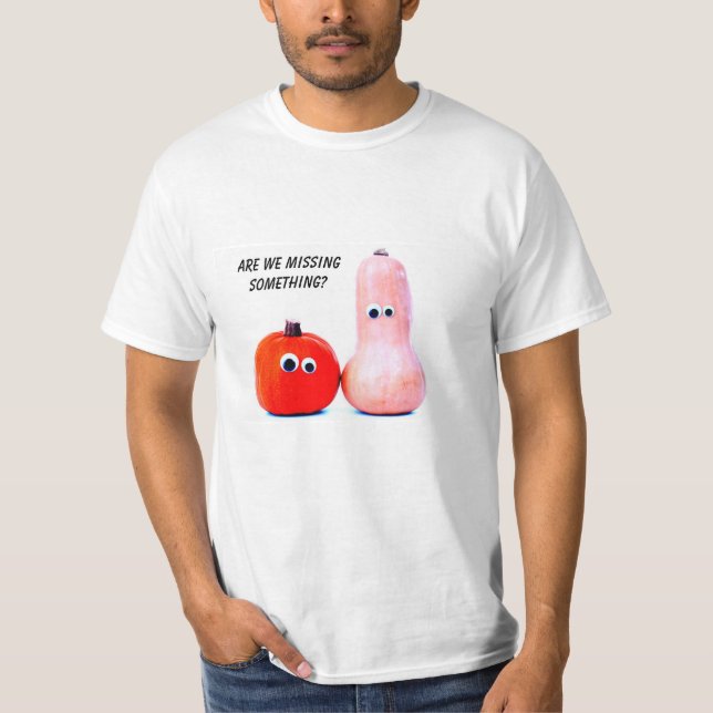 Are We Missing Something? T-Shirt (Front)