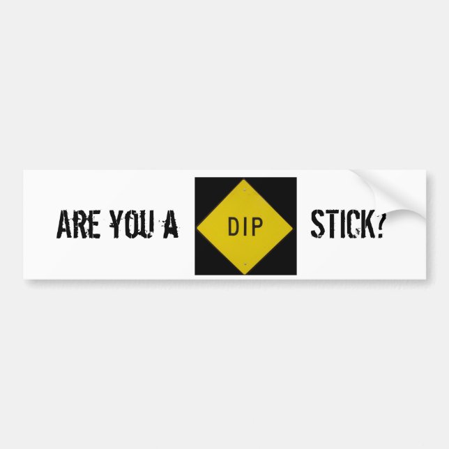 Are you a DIPstick? Bumper Sticker (Front)