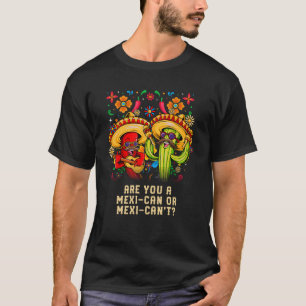 Are you a Mexican or Mexicant Mexico Humor Chicano T-Shirt